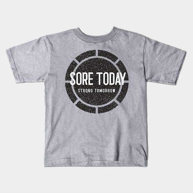 Sore Today, Strong Tomorrow Kids T-Shirt by GritGains